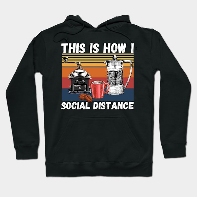 This Is How I Social Distance, Vintage Coffee Lover Hoodie by JustBeSatisfied